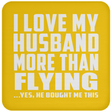 I Love My Husband More Than Flying - Drink Coaster