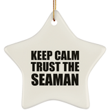 Keep Calm and Trust The Seaman - Star Ornament
