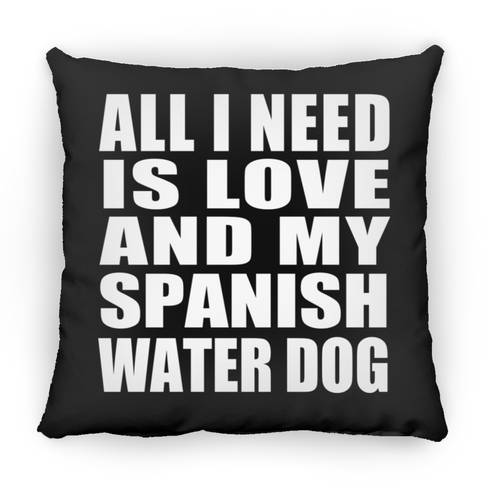 All I Need Is Love And My Spanish Water Dog - Throw Pillow Black