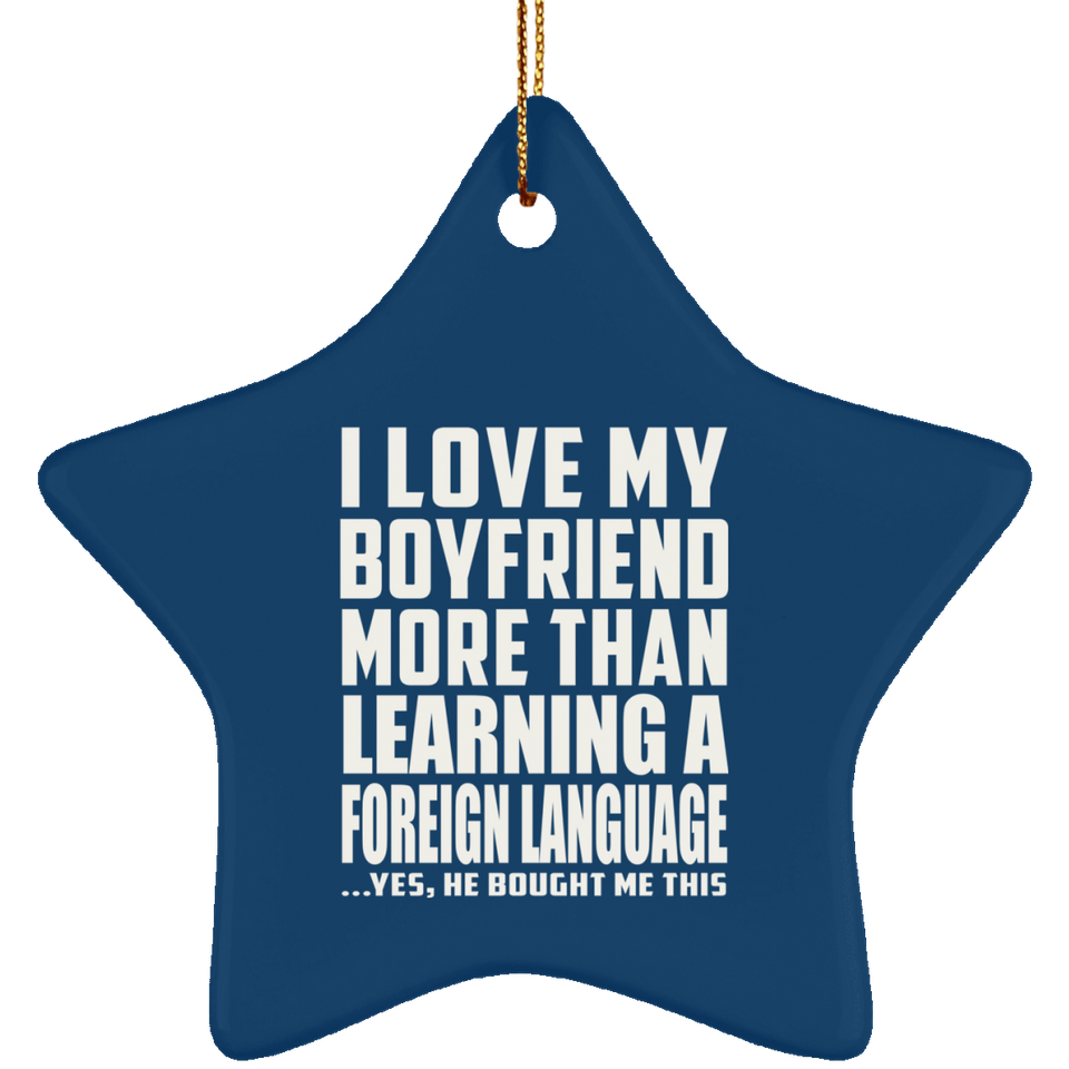 I Love My Boyfriend More Than Learning A Foreign Language - Star Ornament