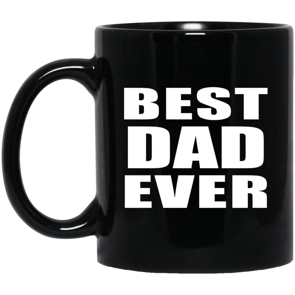 Best Dad Ever - 11 Oz Coffee Mug Black