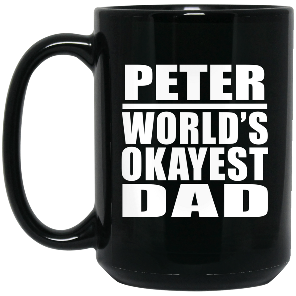 Peter World's Okayest Dad - 15 Oz Coffee Mug Black