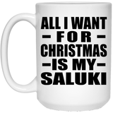 All I Want For Christmas Is My Saluki - 15 Oz Coffee Mug