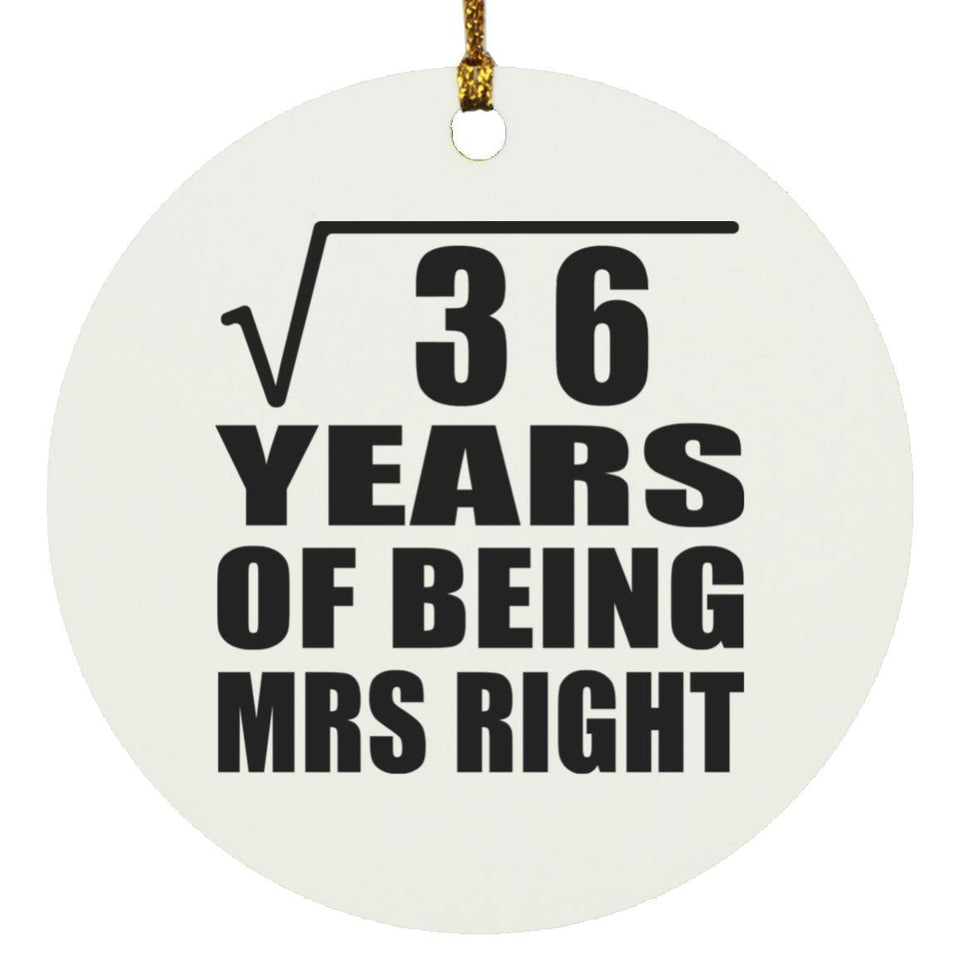 6th Anniversary Square Root of 36 Years of Being Mrs Right - Circle Ornament