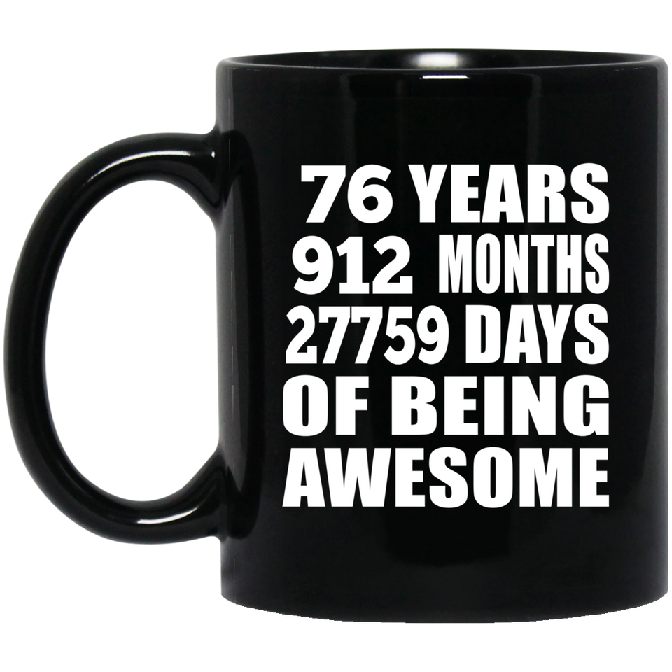 76th Birthday 76 Years 912 Months 27759 Days Of Awesome - 11oz Coffee Mug Black