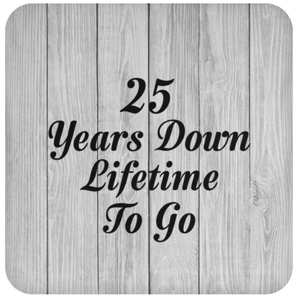 25th Anniversary 25 Years Down Lifetime To Go - Drink Coaster F