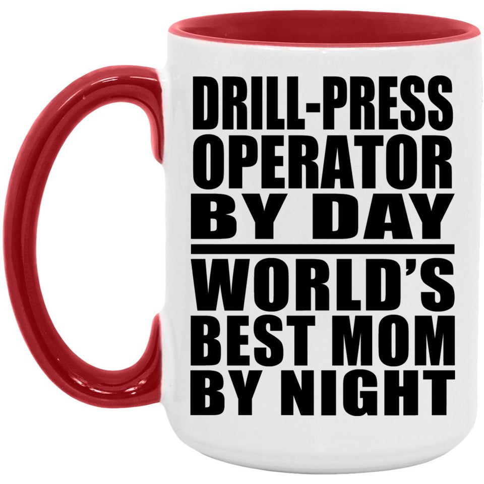 Drill-Press Operator By Day World's Best Mom By Night - 15oz Accent Mug Red
