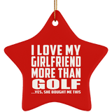 I Love My Girlfriend More Than Golf - Star Ornament