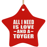 All I Need Is Love And A Toyger - Star Ornament