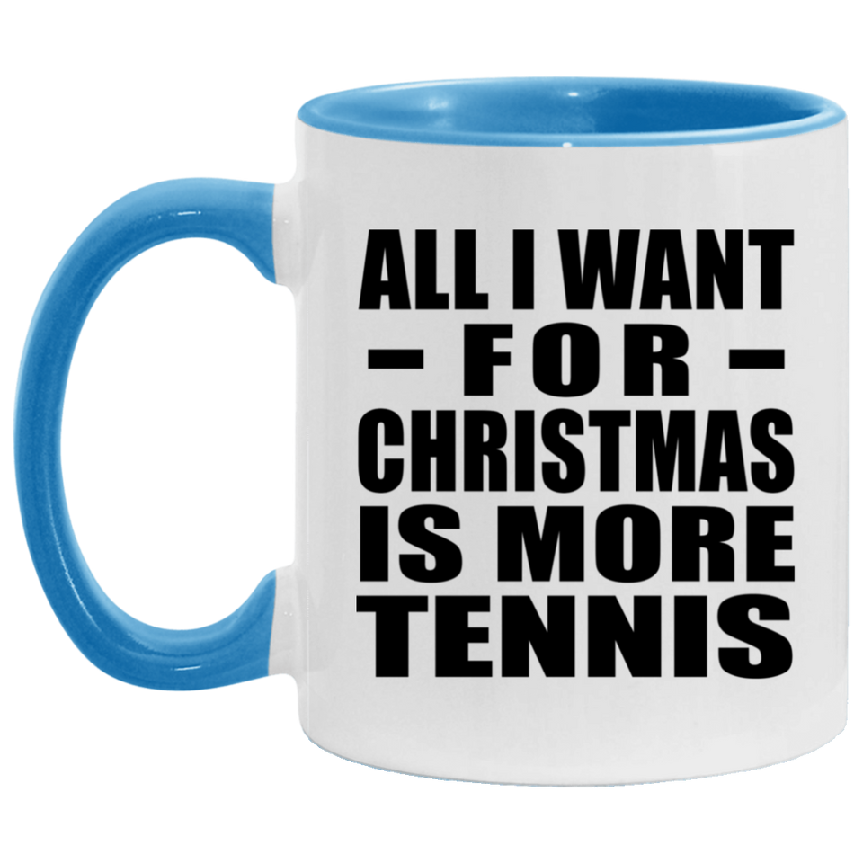 All I Want For Christmas Is More Tennis - 11oz Accent Mug Blue