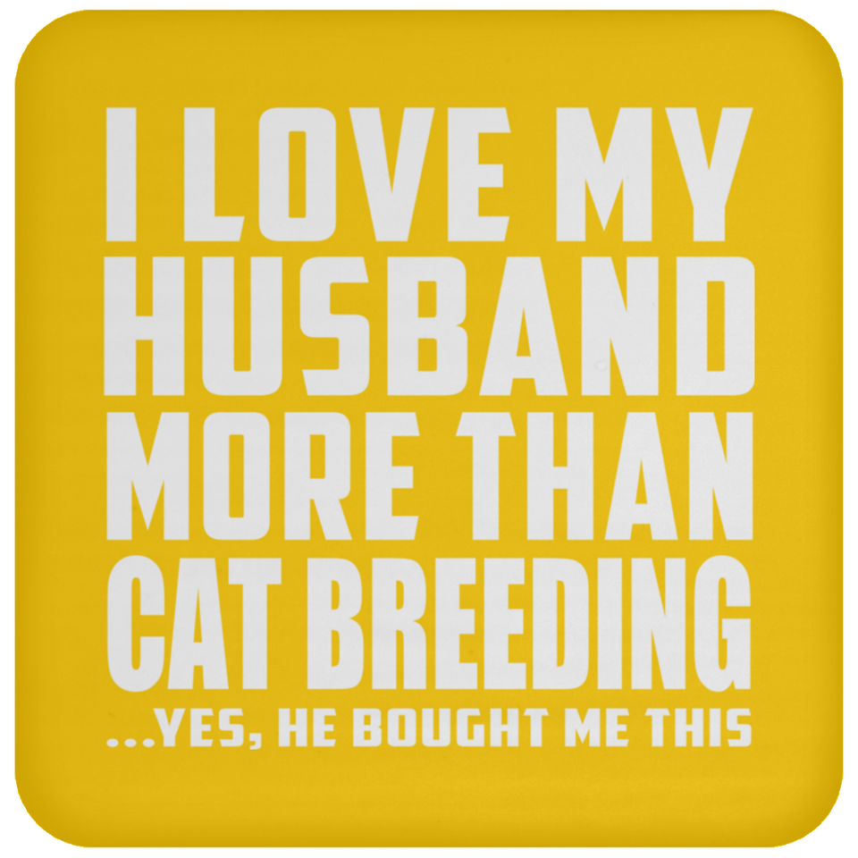 I Love My Husband More Than Cat Breeding - Drink Coaster