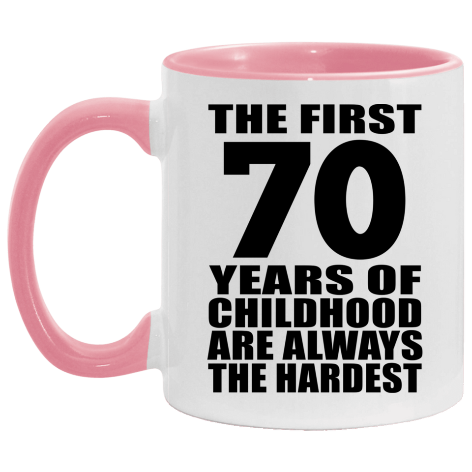 70th Birthday First 70 Years of Childhood Are The Hardest - 11oz Accent Mug Pink