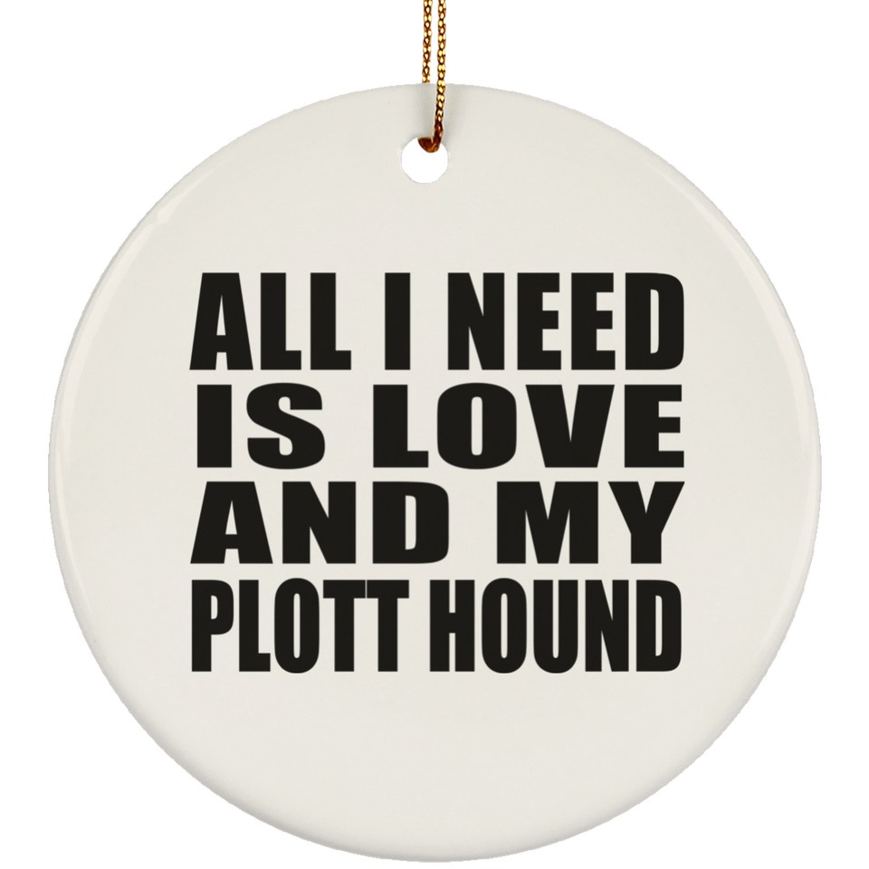 All I Need Is Love And My Plott Hound - Circle Ornament