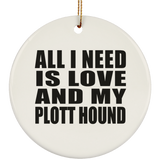 All I Need Is Love And My Plott Hound - Circle Ornament