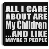 All I Care About Is My Children - Canvas Square