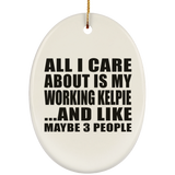 All I Care About Is My Working Kelpie - Oval Ornament