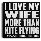 I Love My Wife More Than Kite Flying - Canvas Square