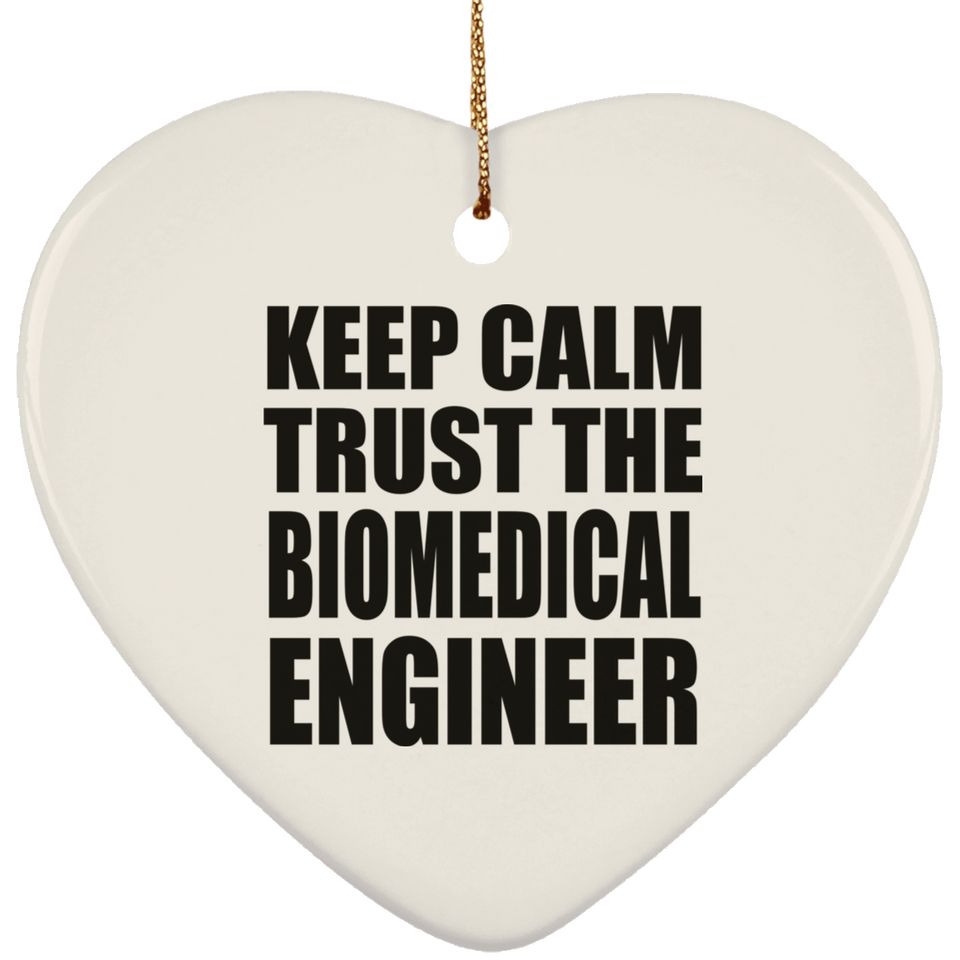 Keep Calm and Trust The Biomedical Engineer - Heart Ornament