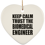Keep Calm and Trust The Biomedical Engineer - Heart Ornament
