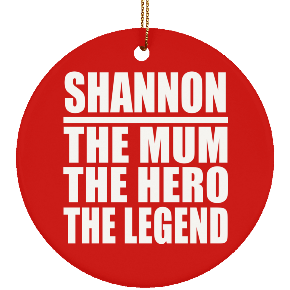 Shannon The Mum The Hero The Legend - Circle Ornament