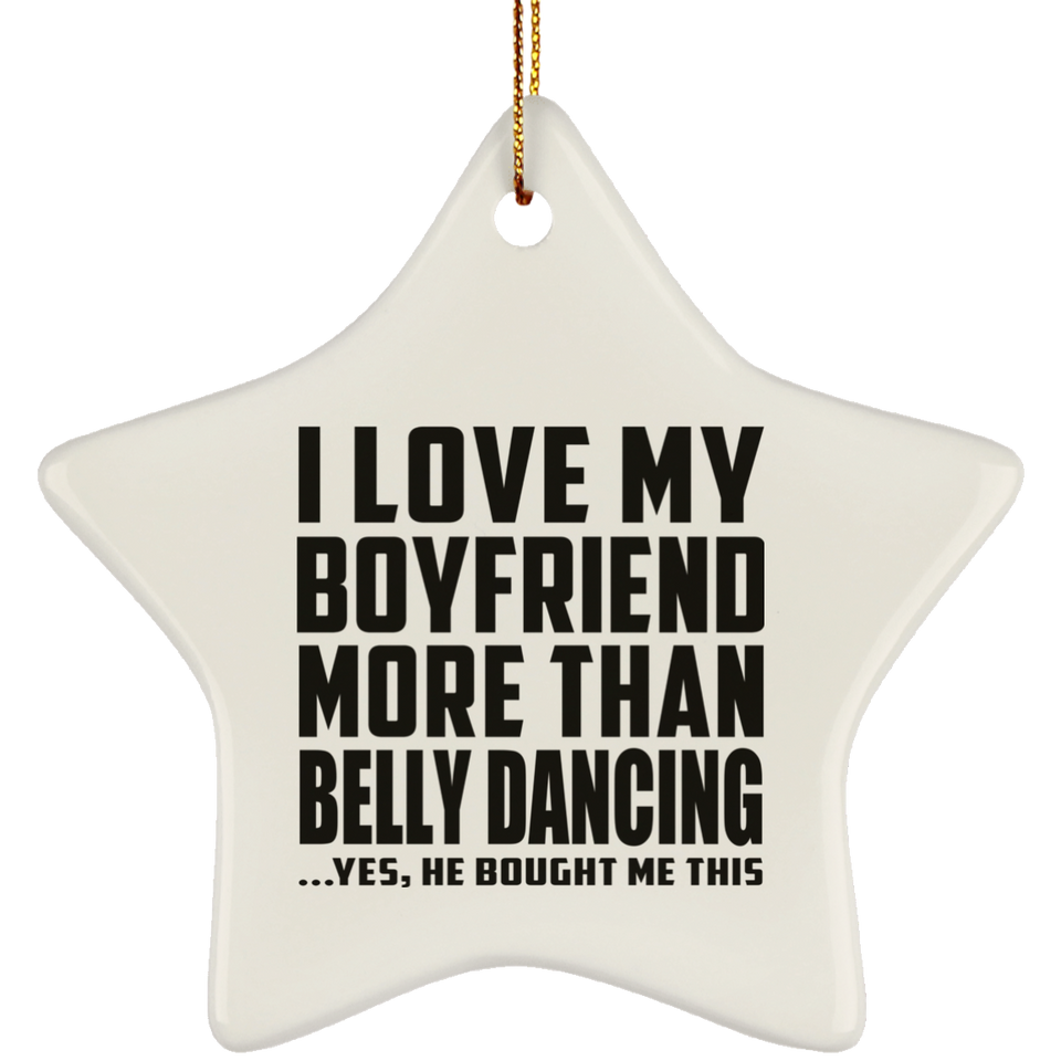 I Love My Boyfriend More Than Belly Dancing - Star Ornament