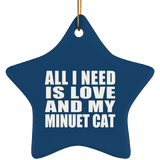 All I Need Is Love And My Minuet Cat - Star Ornament