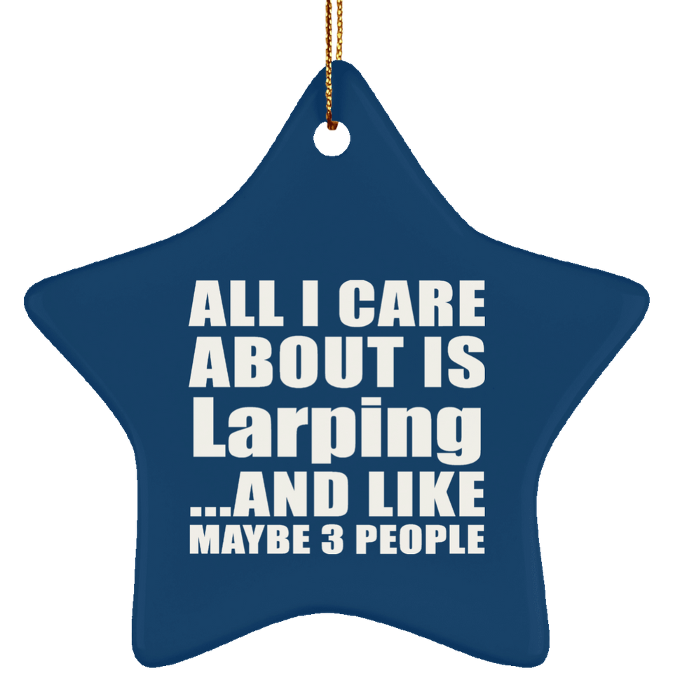 All I Care About Is Larping - Star Ornament