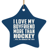 I Love My Boyfriend More Than Hockey - Star Ornament