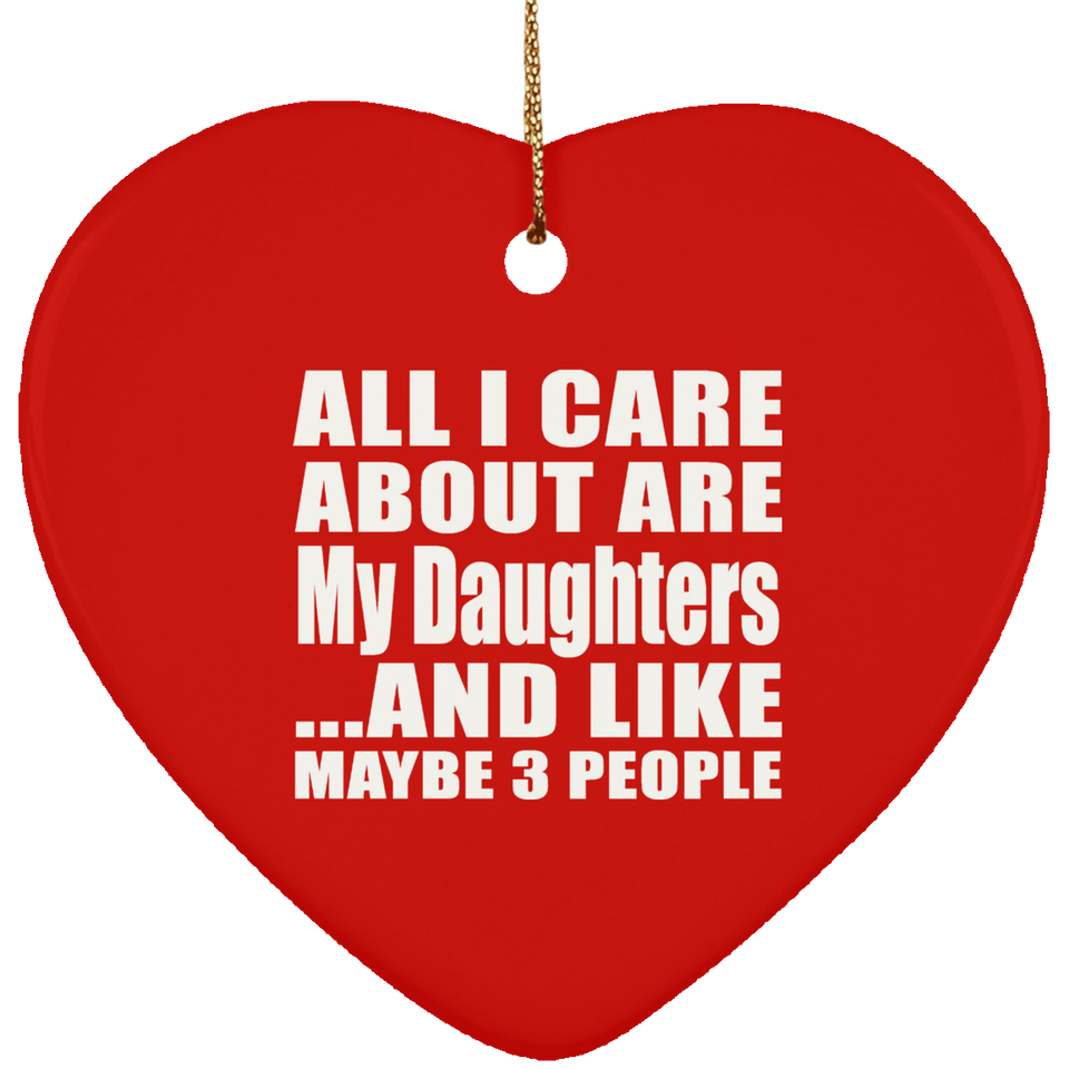 All I Care About Is My Daughters - Heart Ornament