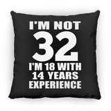 32nd Birthday I'm Not 32 I'm 18 With 14 Years Experience - Throw Pillow Black
