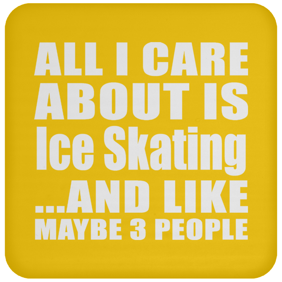 All I Care About Is Ice Skating - Drink Coaster