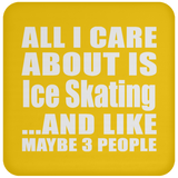All I Care About Is Ice Skating - Drink Coaster