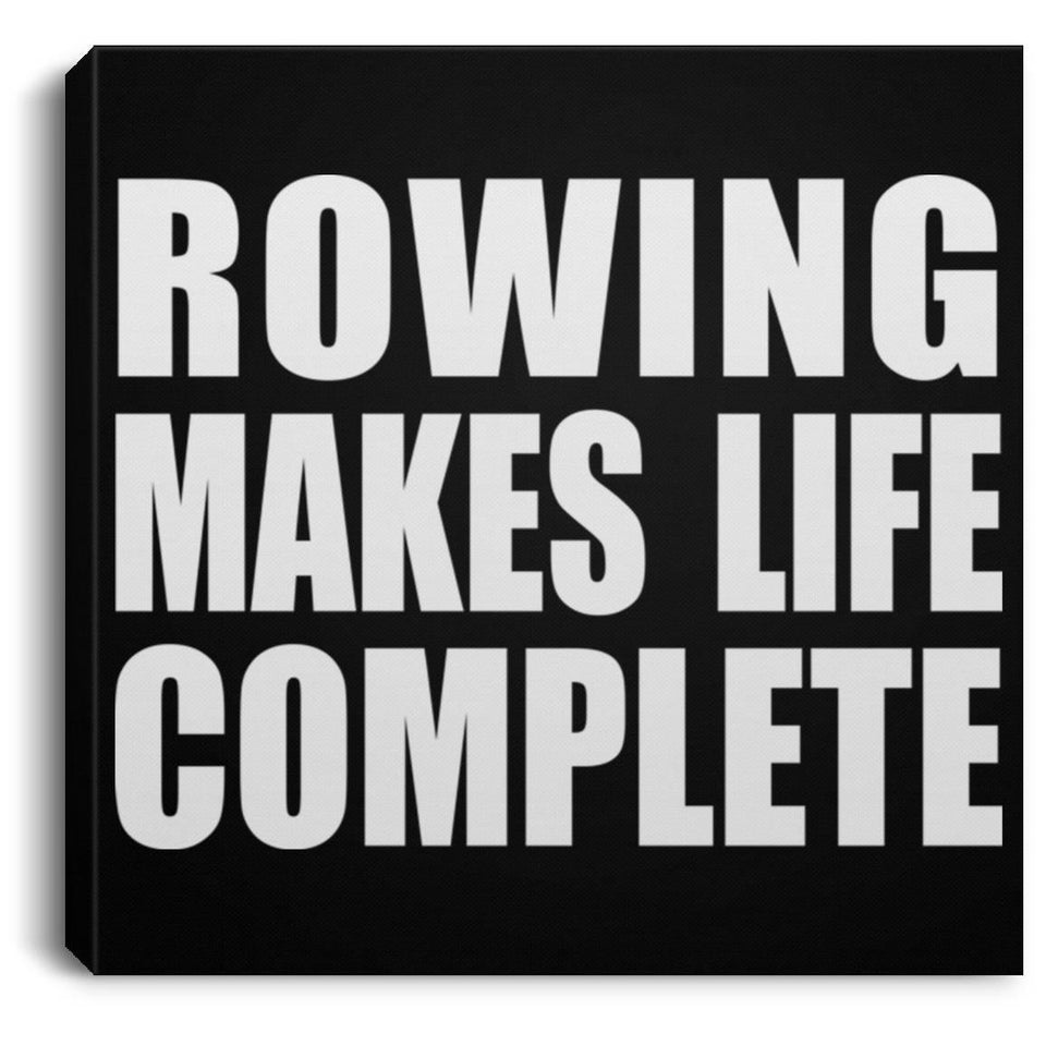 Rowing Makes Life Complete - Canvas Square