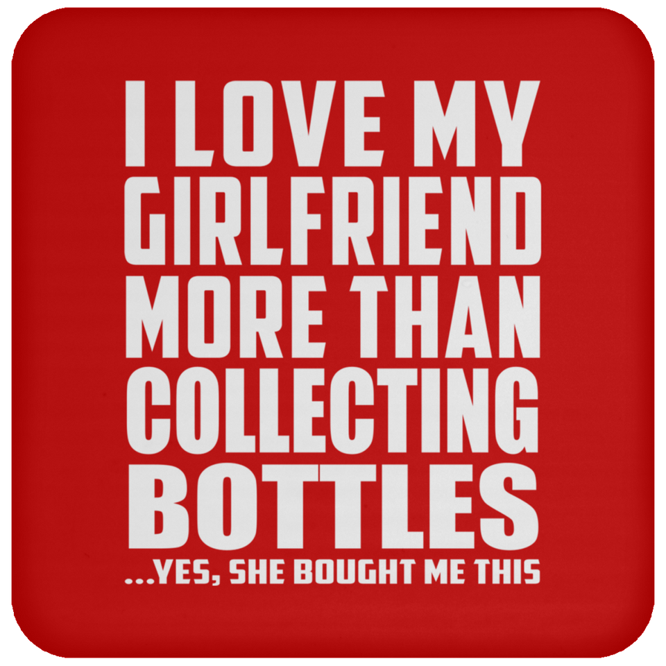 I Love My Girlfriend More Than Collecting Bottles - Drink Coaster