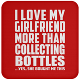 I Love My Girlfriend More Than Collecting Bottles - Drink Coaster