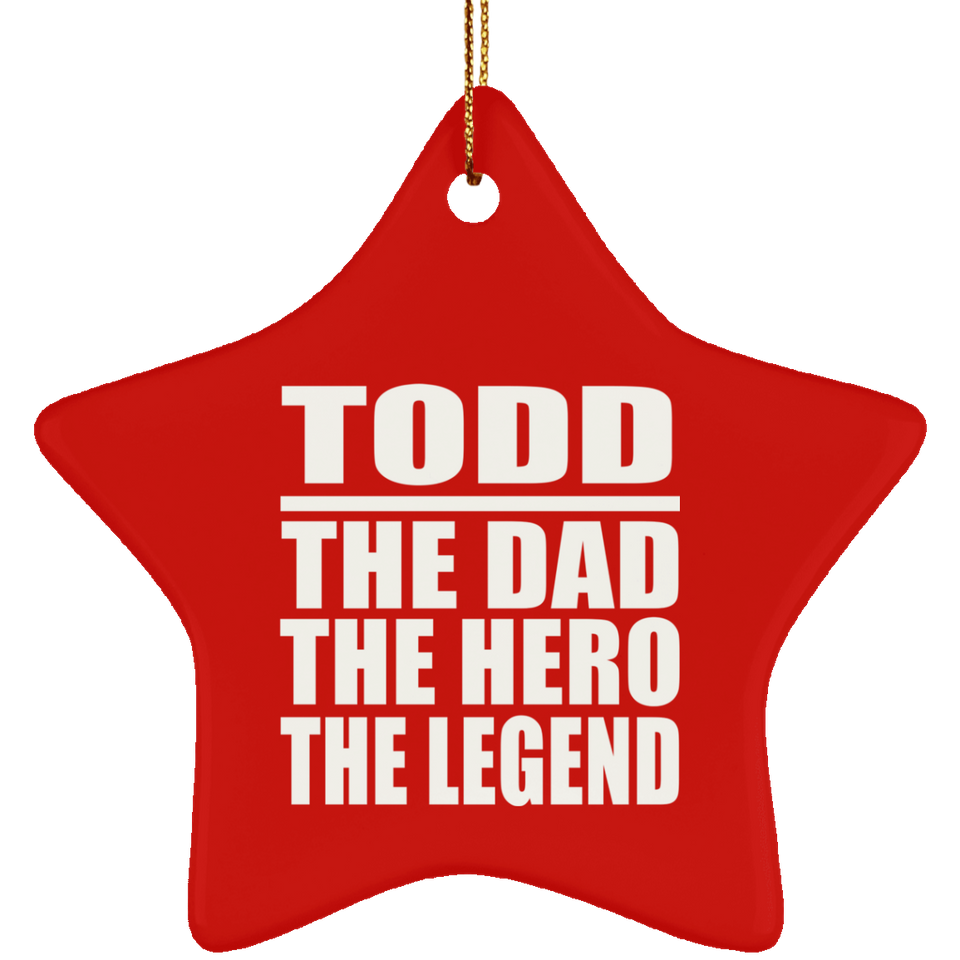Todd The Dad The Hero The Legend - Star Ornament