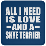 All I Need Is Love And A Skye Terrier - Drink Coaster