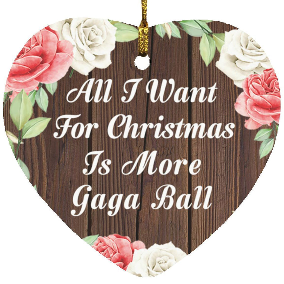 All I Want For Christmas Is More Gaga Ball - Heart Ornament A