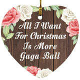 All I Want For Christmas Is More Gaga Ball - Heart Ornament A
