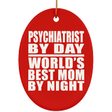 Psychiatrist By Day World's Best Mom By Night - Oval Ornament