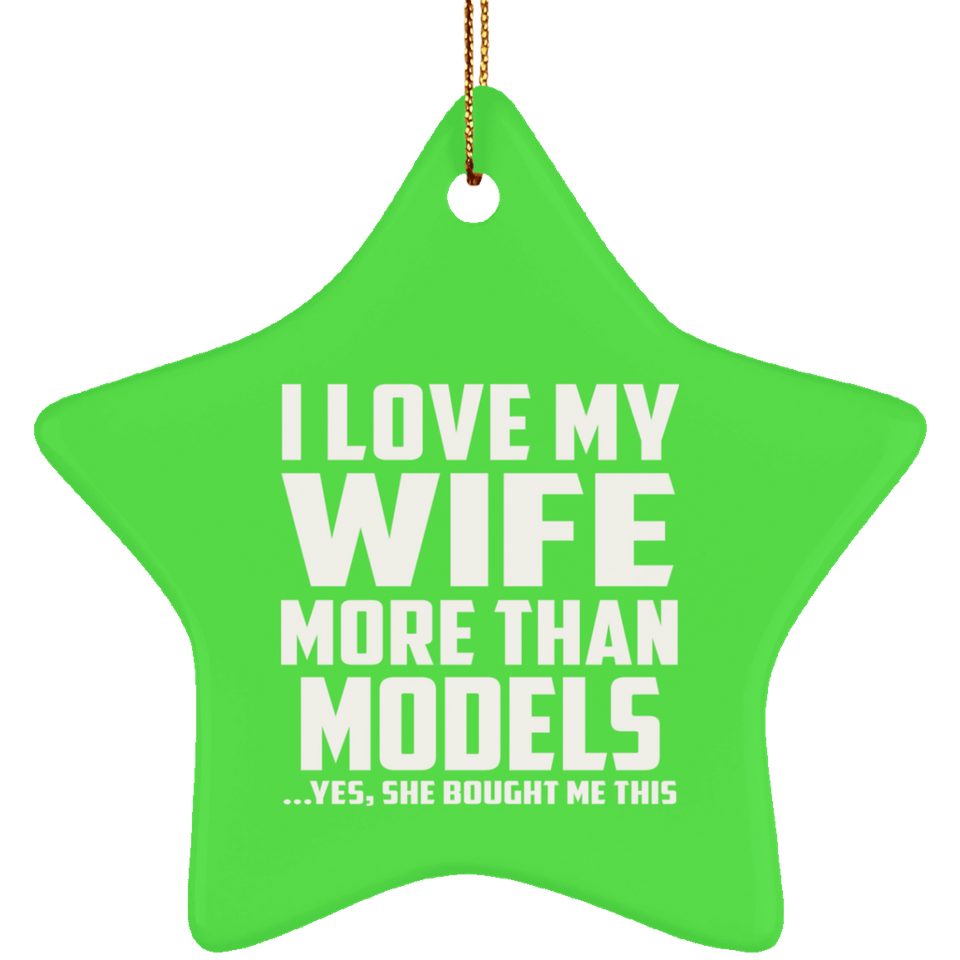 I Love My Wife More Than Models - Star Ornament