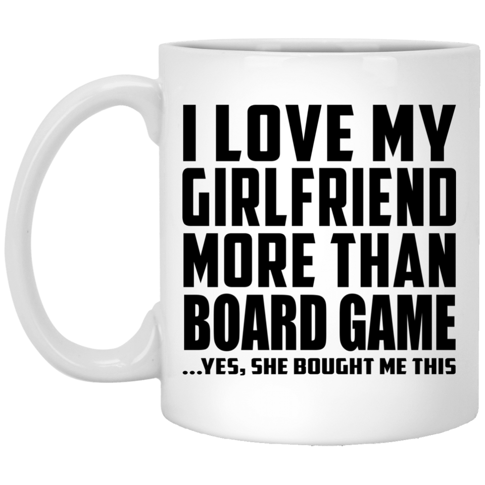 I Love My Girlfriend More Than Board Game - 11 Oz Coffee Mug