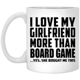 I Love My Girlfriend More Than Board Game - 11 Oz Coffee Mug