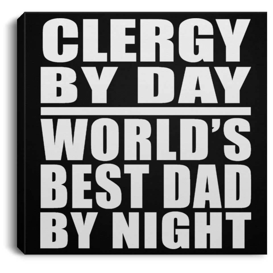 Clergy By Day World's Best Dad By Night - Canvas Square