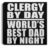 Clergy By Day World's Best Dad By Night - Canvas Square