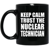 Keep Calm and Trust The Nuclear Technician - 11oz Coffee Mug Black