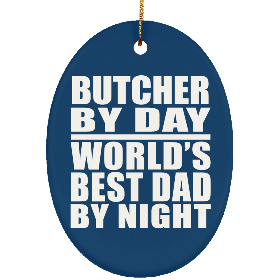 Butcher By Day World's Best Dad By Night - Oval Ornament