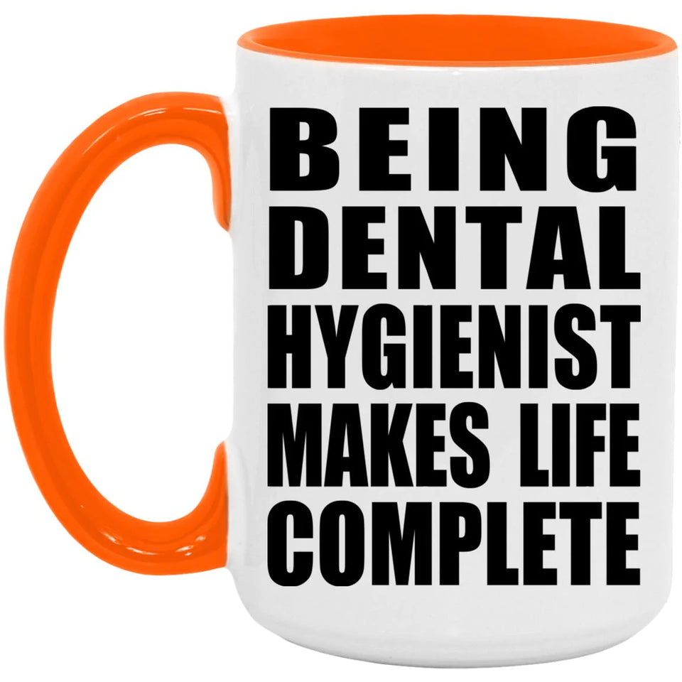 Being Dental Hygienist Makes Life Complete - 15oz Accent Mug Orange