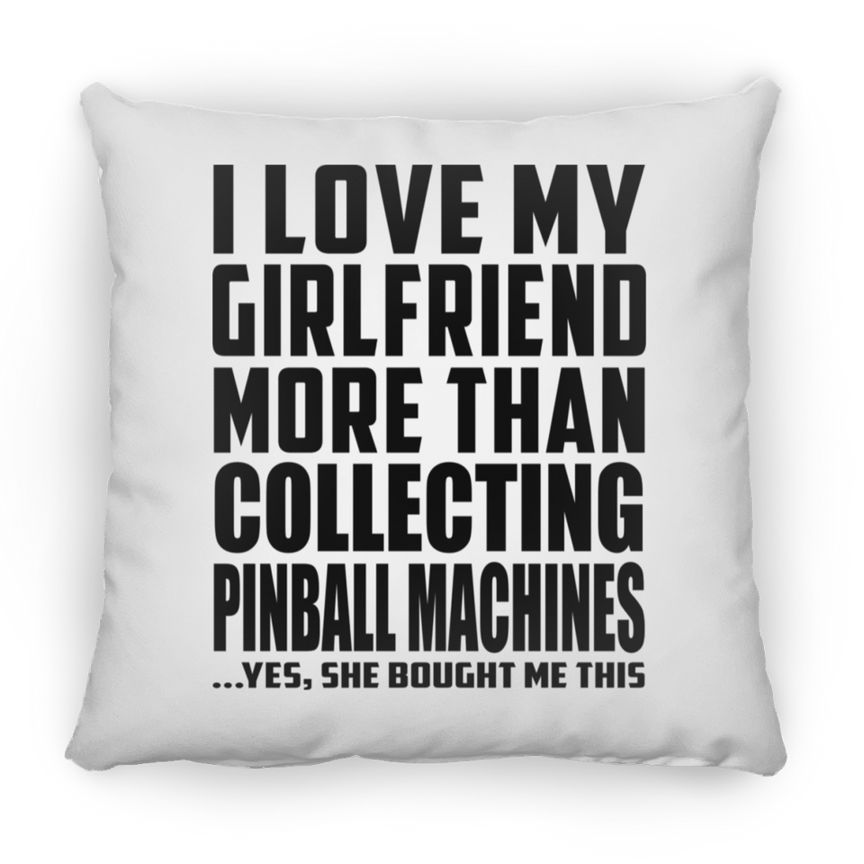 I Love My Girlfriend More Than Collecting Pinball Machines - Throw Pillow