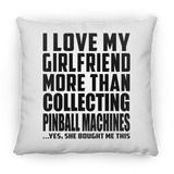 I Love My Girlfriend More Than Collecting Pinball Machines - Throw Pillow